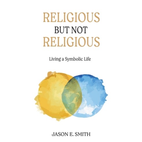 Religious But Not Religious: Living a Symbolic Life Paperback, Chiron Publications, English, 9781630518998