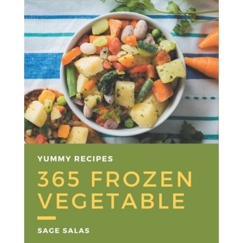 365 Yummy Frozen Vegetable Recipes: Explore Yummy Frozen Vegetable Cookbook NOW! Paperback, Independently Published