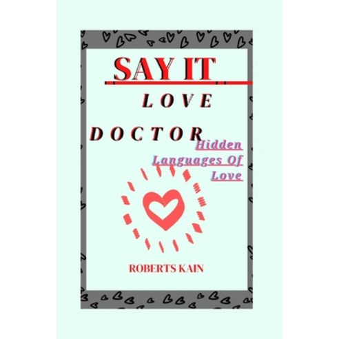 (영문도서) Say It Love Doctor: Hidden Languages Of Love Paperback, Independently Published, English, 9798357152312