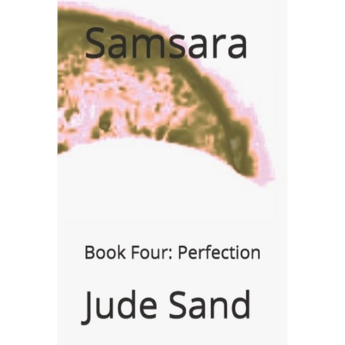 Samsara Book Four: Perfection Paperback, Independently Published
