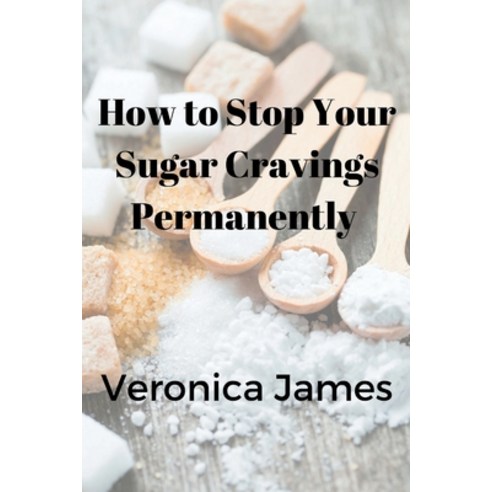 (영문도서) How to Stop Your Sugar Cravings Permanently Paperback, Independently Published, English, 9798352771686