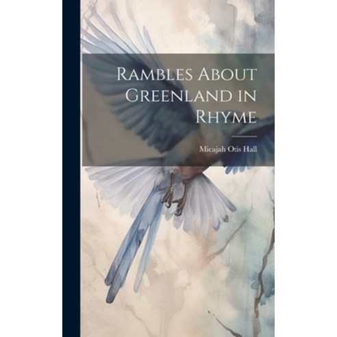 (영문도서) Rambles About Greenland in Rhyme Hardcover, Legare Street Press, English, 9781020283093