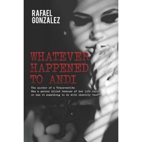 Whatever Happened to Andi: The murder of a Transvestite was person killed because of her life choic... Paperback, Legaia Books USA