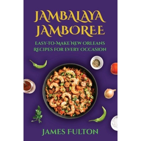 (영문도서) Jambalaya Jamboree: Easy-to-Make New Orleans Recipes for Every Occasion Paperback, Independently Published, English, 9798321464168