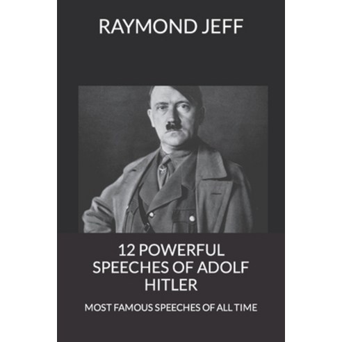 (영문도서) 12 Powerful Speeches of Adolf Hitler: Most Famous Speeches of All Time Paperback, Independently Published, English, 9798815141858