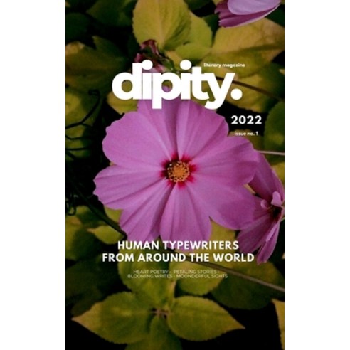 (영문도서) Dipity Literary Mag Issue #1 (Dipity Print): Poetry Short Stories & Photography - October 2... Paperback, Blurb, English, 9798211866249