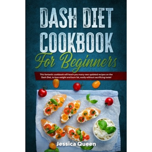 Dash Diet Cookbook for Beginners: This fantastic cookbook will teach you many new updated recipes on... Paperback, Jessica Queen, English, 9781801943772