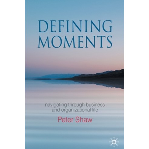 (영문도서) Defining Moments: Navigating Through Business and Organisational Life Paperback, Palgrave MacMillan, English, 9781349366972