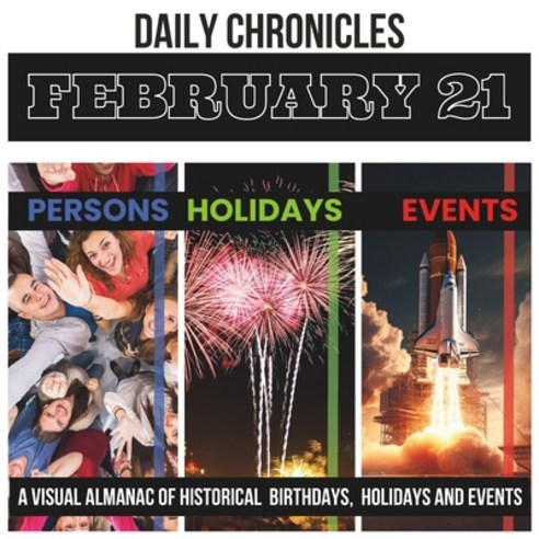 (영문도서) Daily Chronicles February 21: A Visual Almanac of Historical Events Birthdays and Holidays Paperback, Independently Published, English, 9798878226479