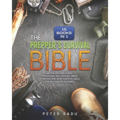 (영문도서) The Prepper''s Survival - Bible: [15 Books in 1] Master Off-Grid Living Stockpiling Self-Def... Paperback, Independently Published, English, 9798320898100