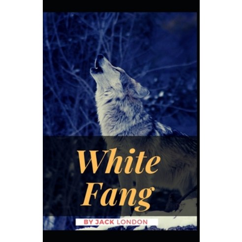 White Fang: Jack London (Classics Literature Action & Adventure) [Annotated] Paperback, Independently Published, English, 9798743051779