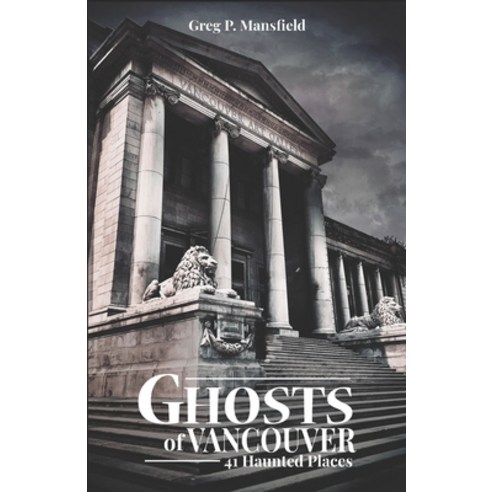 (영문도서) Ghosts of Vancouver: 41 Haunted Places Paperback, Independently Published, English, 9798773332572
