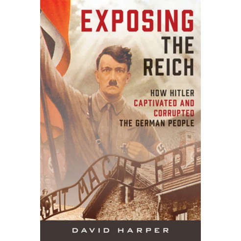 (영문도서) Exposing the Reich: How Hitler Captivated and Corrupted the German People Hardcover, Rowman & Littlefield Publis..., English, 9781538180891