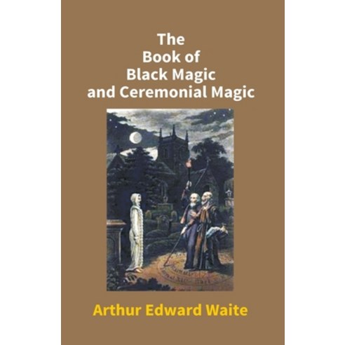 (영문도서) The Book Of Black Magic And Ceremonial Magic Paperback, Gyan Books, English, 9789351283782