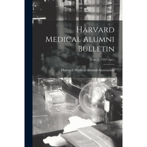 (영문도서) Harvard Medical Alumni Bulletin; 21: no.3 (1947: Apr.) Paperback, Hassell Street Press, English, 9781014414786