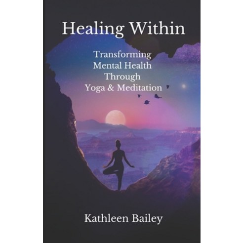 (영문도서) Healing Within: Transforming Mental Health Through Yoga and Meditation Paperback, Independently Published, English, 9798390393567