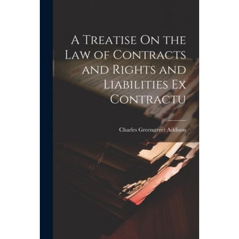 (영문도서) A Treatise On the Law of Contracts and Rights and Liabilities Ex Contractu Paperback, Legare Street Press, English, 9781021643575