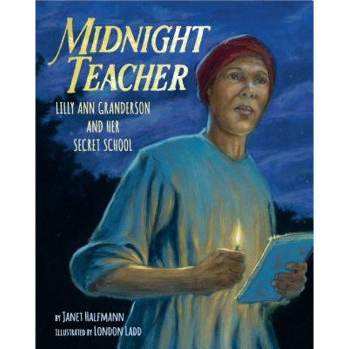 Midnight Teacher Lilly Ann Granderson and Her Secret School, Lee & Low Books
