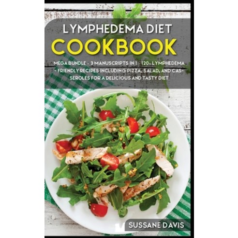 Lymphedema Diet: MEGA BUNDLE - 3 Manuscripts in 1 - 120+ Lymphedema - friendly recipes including piz... Hardcover, Basic Publishing, English, 9781664062139