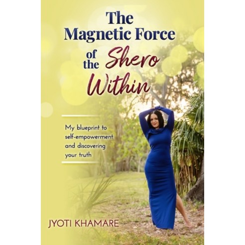 (영문도서) The Magnetic Force of the Shero Within: My Blueprint to Self-Empowerment and Discovering Your... Paperback, Legacy Project, LLC, English, 9781948777384