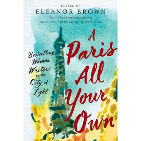 (영문도서) A Paris All Your Own: Bestselling Women Writers on the City of Light Paperback, G.P. Putnam''s Sons, English, 9780399574474