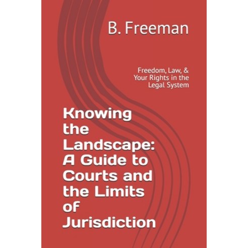 (영문도서) Knowing the Landscape: A Guide to Courts and the Limits of Jurisdiction: Freedo... Paperback, Independently Published, English, 9798303224568
