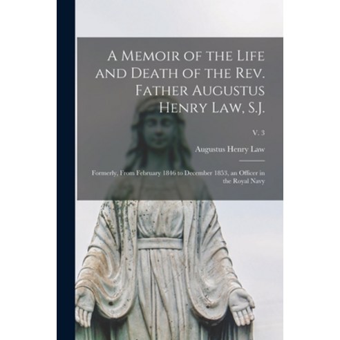 (영문도서) A Memoir of the Life and Death of the Rev. Father Augustus Henry Law S.J.; Formerly From Fe... Paperback, Legare Street Press, English, 9781014729576