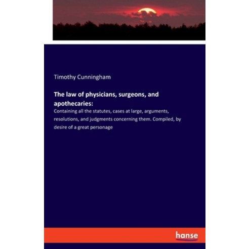 The law of physicians surgeons and apothecaries: : Containing all the statutes cases at large ar... Paperback, Hansebooks, English, 9783348016438