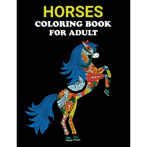 Horses Coloring Book for Adult: Horse Coloring Book For Adults Mindfulness & Relaxation. great gift ... Paperback, Independently Published, English, 9798743667550