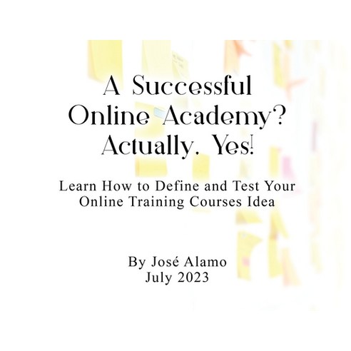 (영문도서) A Successful Online Academy? Actually Yes!: Learn How to Define and Test Your Online Trainin... Paperback, Jose Alamo, English, 9781916787520