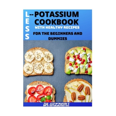 Less Potassium Cookbook: The Complete Less Potassium Cookbook with Healthy Recipes for the Beginners... Paperback, Independently Published, English, 9798704896418