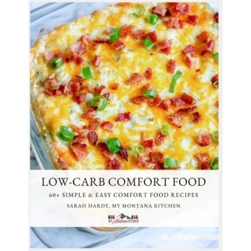 (영문도서) Low-Carb Comfort Food: 60 + low-carb comfort food recipes from My Montana Kitchen Paperback, Independently Published, English, 9798367149975