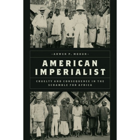 (영문도서) American Imperialist: Cruelty and Consequence in the Scramble for Africa Hardcover, University of Chicago Press, English, 9780226828190