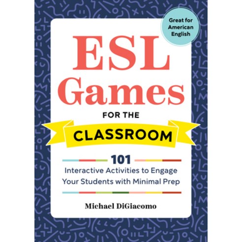 (영문도서) ESL Games for the Classroom: 101 Interactive Activities to Engage Your Students with Minimal ... Paperback, Rockridge Press, English, 9781641521093