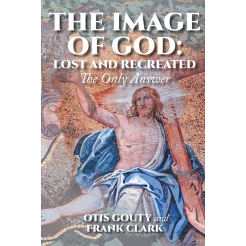 (영문도서) The Image of God: Lost and Recreated: The Only Answer Paperback, Covenant Books, English, 9781644718223
