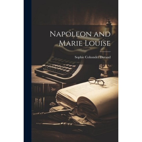 (영문도서) Napoleon and Marie Louise Paperback, Legare Street Press, English, 9781021337580