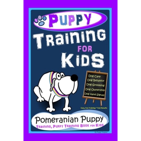 Puppy Training for Kids Dog Care Dog Behavior Dog Grooming Dog Ownership Dog Hand Signals Easy... Paperback, Independently Published, English, 9798564052610