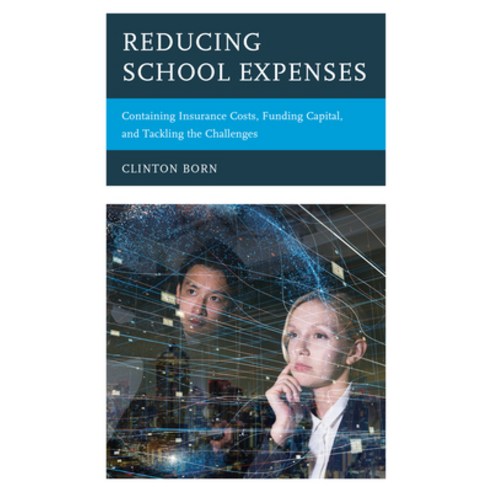 Reducing School Expenses: Containing Insurance Costs Funding Capital and Tackling the Challenges Paperback, Rowman & Littlefield Publishers