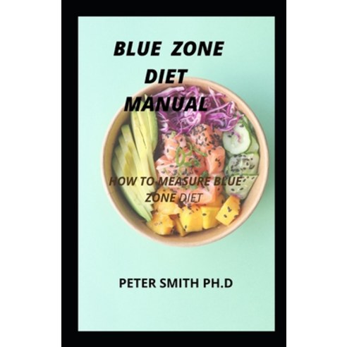 (영문도서) Blue Zone Diet Manuel: How To Measure Blue Zone Diet And Recipe Paperback, Independently Published, English, 9798538548712