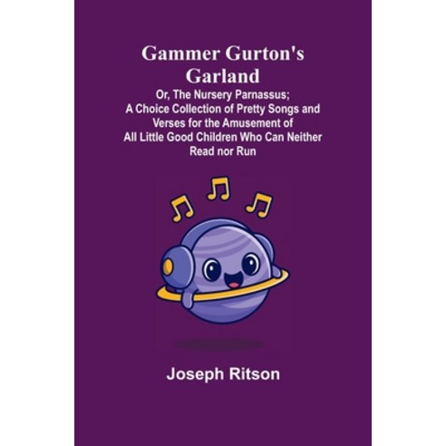 (영문도서) Gammer Gurton''s Garland; Or The Nursery Parnassus; A Choice Collection of Pretty Songs and V... Paperback, Alpha Edition, English, 9789355393609