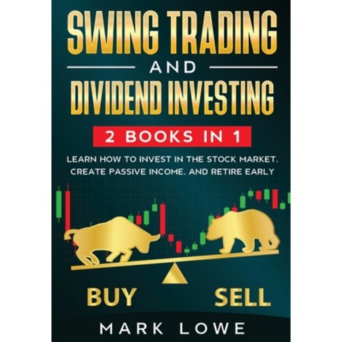 Swing Trading: and Dividend Investing: 2 Books Compilation - Learn How to Invest in The Stock Market... Paperback, Independently Published