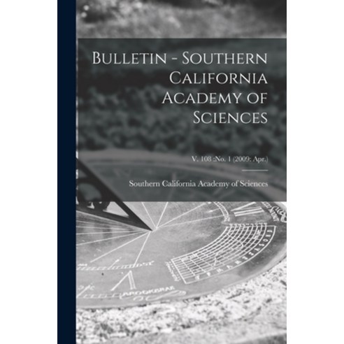 (영문도서) Bulletin - Southern California Academy of Sciences; v. 108: no. 1 (2009: Apr.) Paperback, Legare Street Press, English, 9781015019010