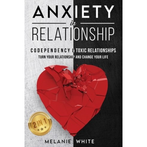 ANXIETY IN RELATIONSHIP (2in1): Codependency & Toxic Relationships. Turn your relationship and chang... Paperback, Melanie White, English, 9781838401368