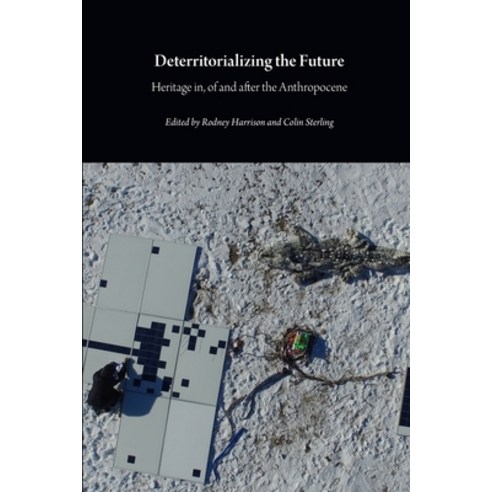 Deterritorializing the Future: Heritage in of and after the Anthropocene Paperback, Open Humanities Press CIC