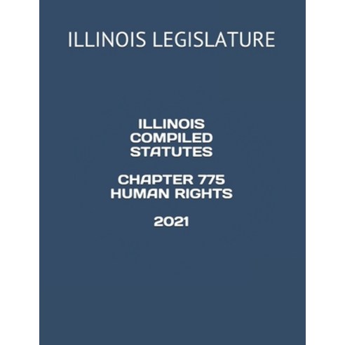 Illinois Compiled Statutes Chapter 775 Human Rights 2021 Paperback ...