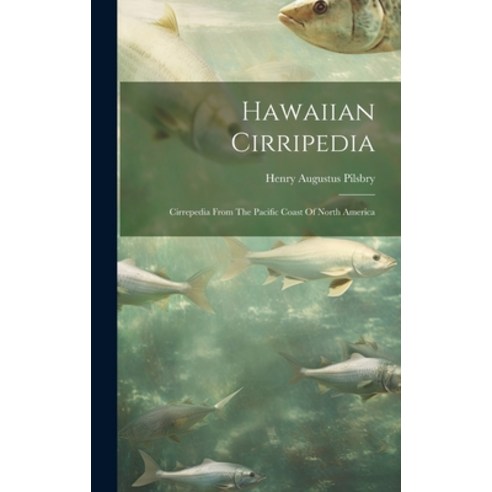 (영문도서) Hawaiian Cirripedia: Cirrepedia From The Pacific Coast Of North America Hardcover, Legare Street Press, English, 9781020439339