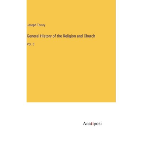 (영문도서) General History of the Religion and Church: Vol. 5 Hardcover, Anatiposi Verlag, English, 9783382108731