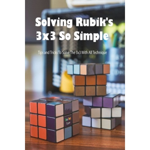 Solving Rubik''s 3x3 So Simple: Tips and Tricks To Solve The 3x3 With All Technique: Rubik Book for K... Paperback, Independently Published, English, 9798736715688