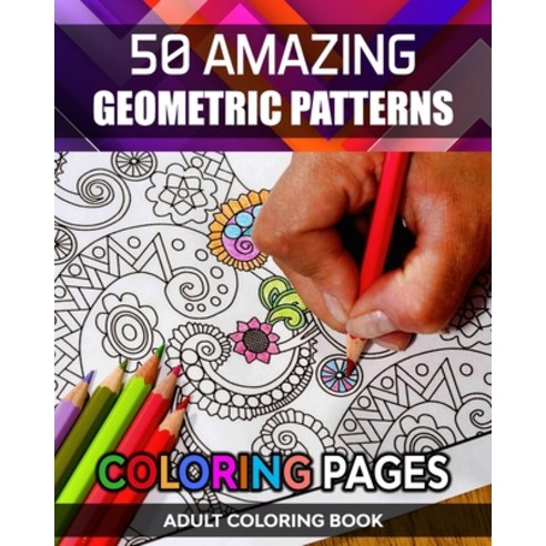 Adult Coloring Book 50 Amazing Geometric Patterns Coloring Pages: Vol-01. Stress Reliever Coloring ... Paperback, Independently Published, English, 9798550513170
