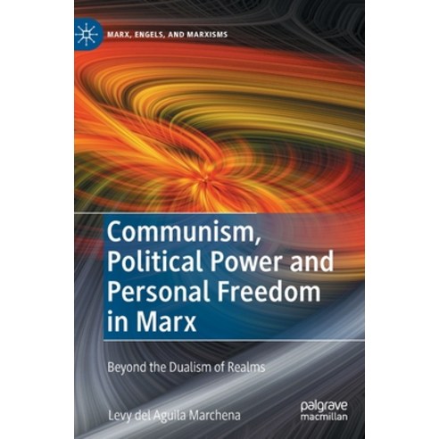 (영문도서) Communism Political Power and Personal Freedom in Marx: Beyond the "Dualism of the Realms" Hardcover, Palgrave MacMillan, English, 9783030828936
